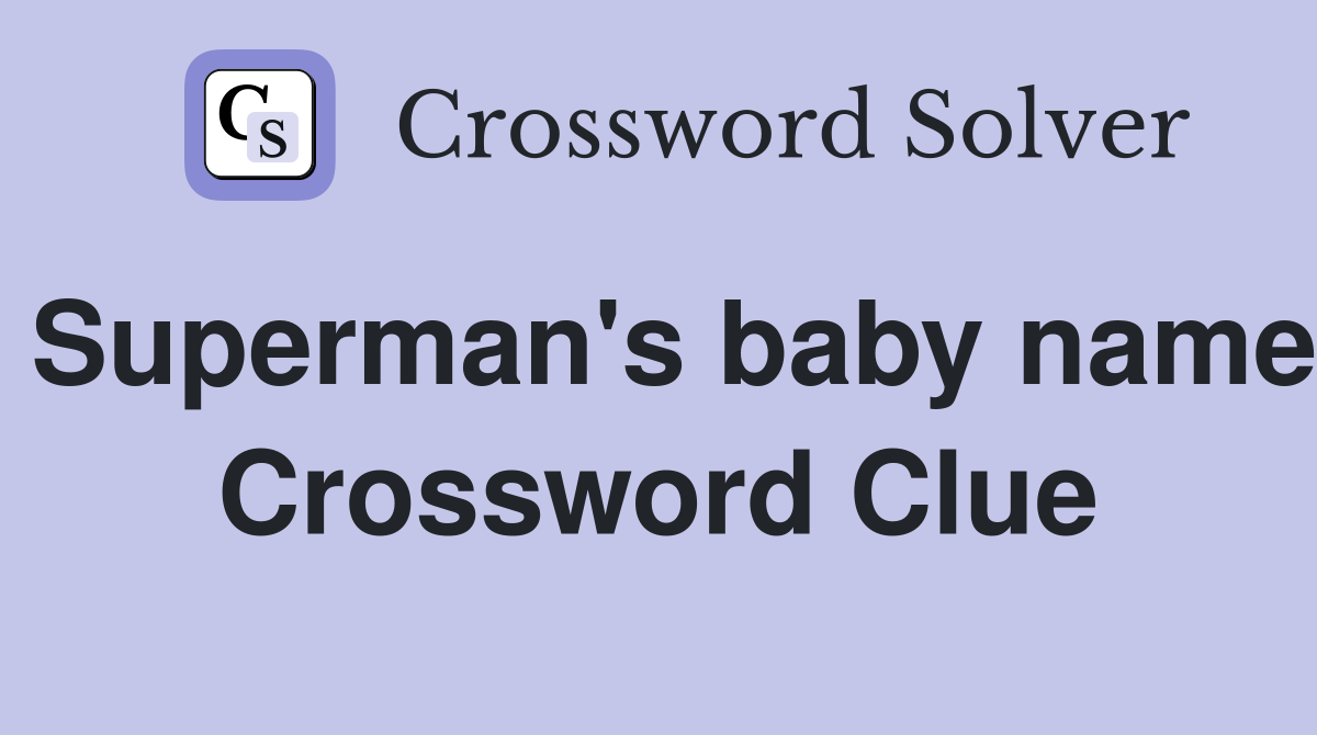 Superman's baby name Crossword Clue Answers Crossword Solver